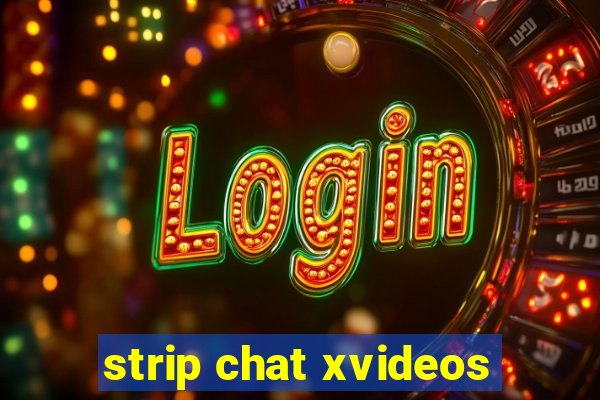 strip chat xvideos